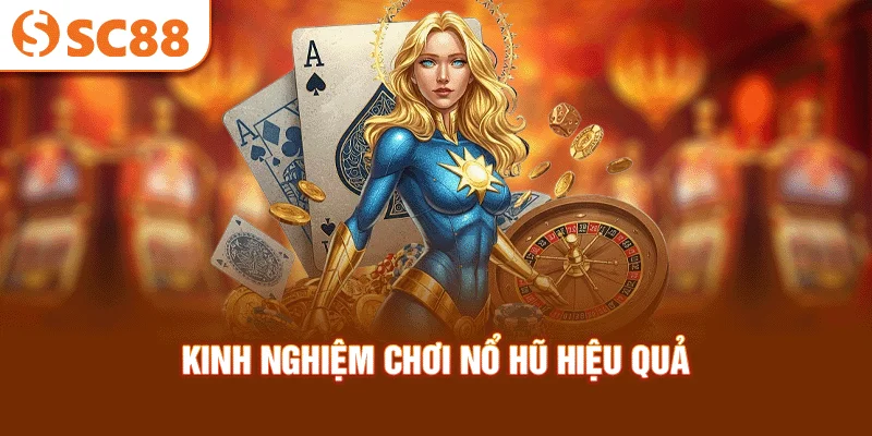 kinh-nghiem-choi-no-hu-hieu-qua