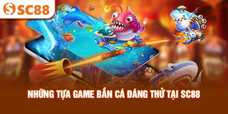 nhung-tua-game-ban-ca-dang-thu-tai-sc88