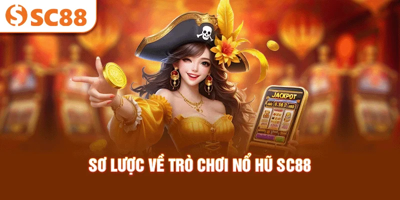 so-luoc-ve-tro-choi-no-hu-sc88