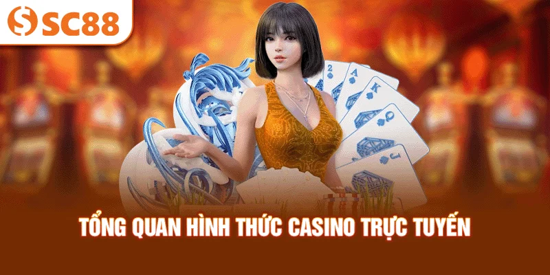 tong-quan-hinh-thuc-casino-truc-tuyen