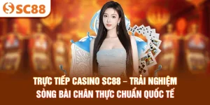 truc-tiep-casino-sc88-–-trai-nghiem-song-bai-chan-thuc-chuan-quoc-te